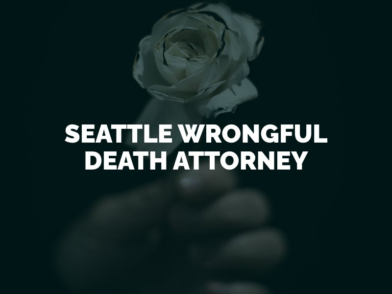 Seattle Wrongful Death Attorney