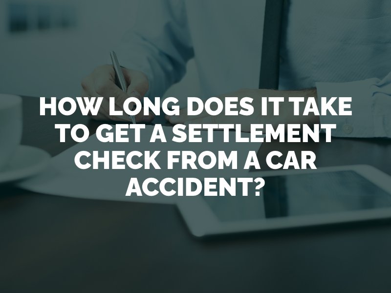 How Long Does It Take to Get a Settlement Check From a Car Accident?