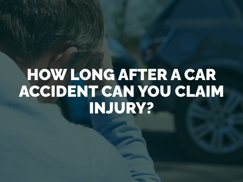 How Long After a Car Accident Can You Claim Injury?