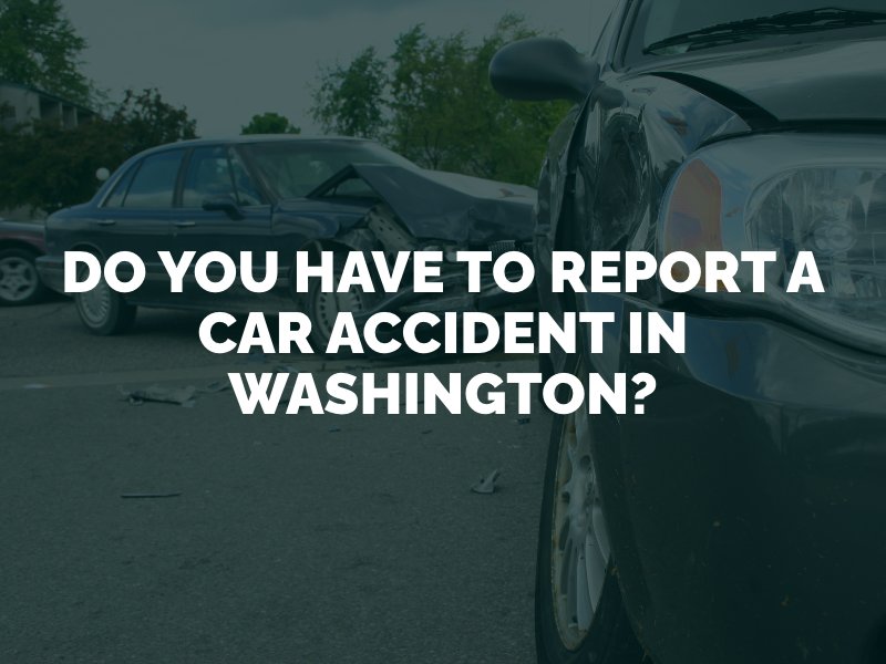 Do You Have to Report a Car Accident in Washington?